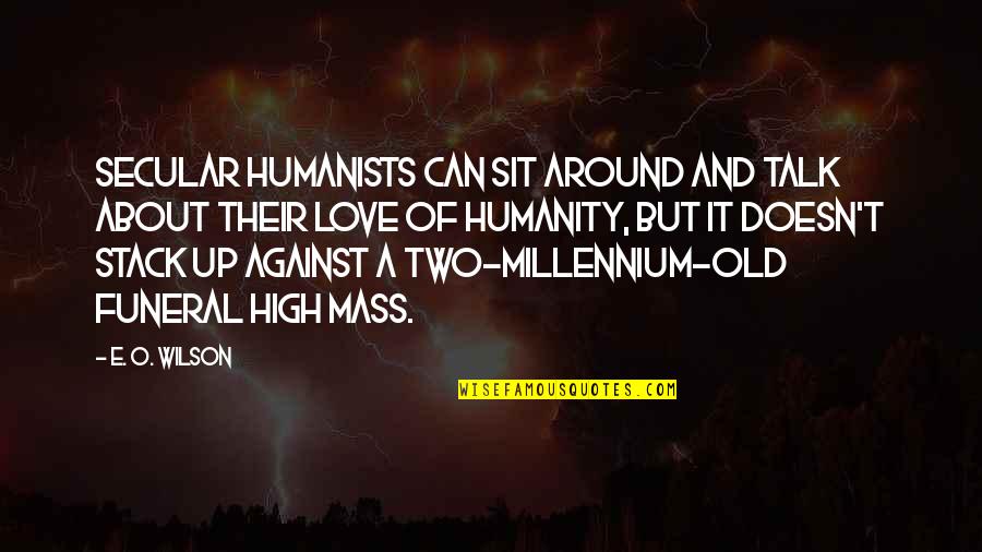 Secular Humanists Quotes By E. O. Wilson: Secular humanists can sit around and talk about Secular Humanists Quotes By E. O. Wilson: Secular humanists can sit around and talk about