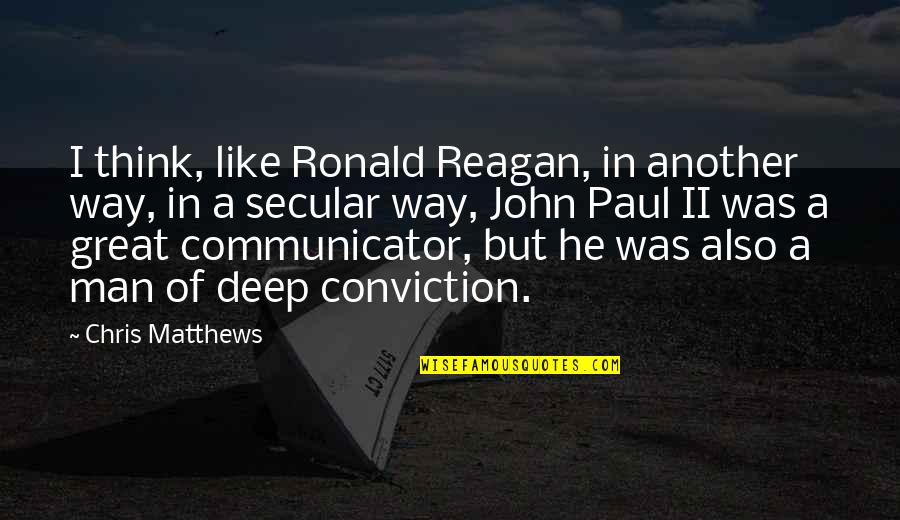 Secular Quotes By Chris Matthews: I think, like Ronald Reagan, in another way,