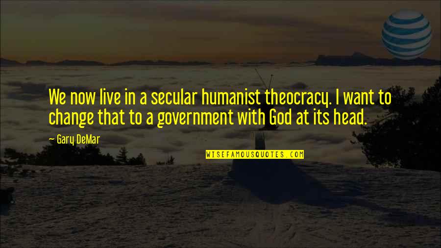 Secular Quotes By Gary DeMar: We now live in a secular humanist theocracy.