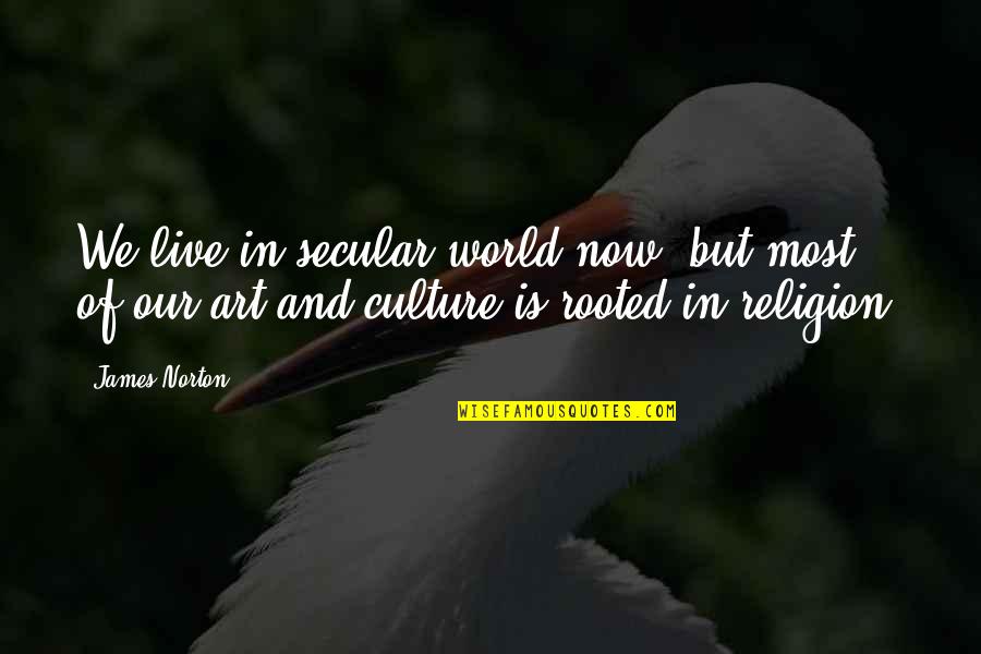 Secular Quotes By James Norton: We live in secular world now, but most