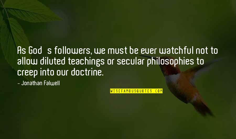 Secular Quotes By Jonathan Falwell: As God's followers, we must be ever watchful