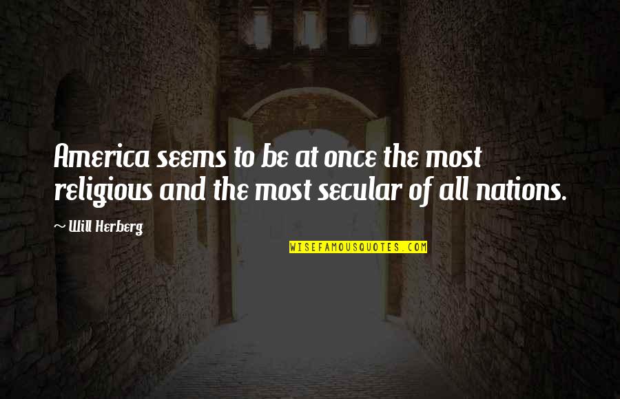 Secular Quotes By Will Herberg: America seems to be at once the most