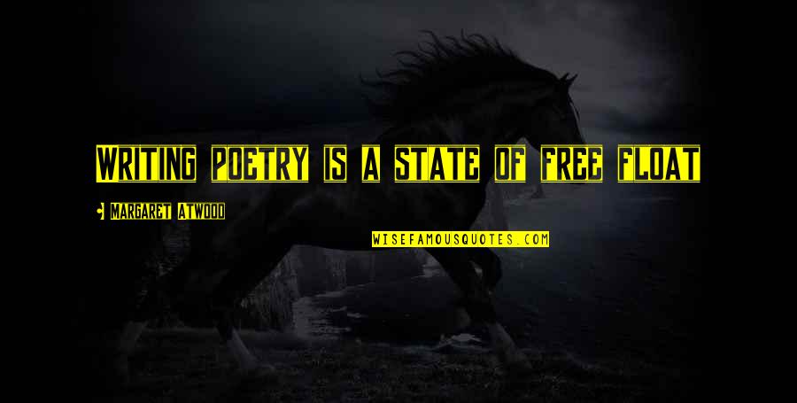 Secularisation And Spirituality Quotes By Margaret Atwood: Writing poetry is a state of free float Secularisation And Spirituality Quotes By Margaret Atwood: Writing poetry is a state of free float