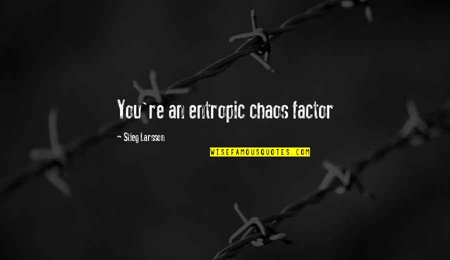 Secularisation Francais Quotes By Stieg Larsson: You're an entropic chaos factor Secularisation Francais Quotes By Stieg Larsson: You're an entropic chaos factor