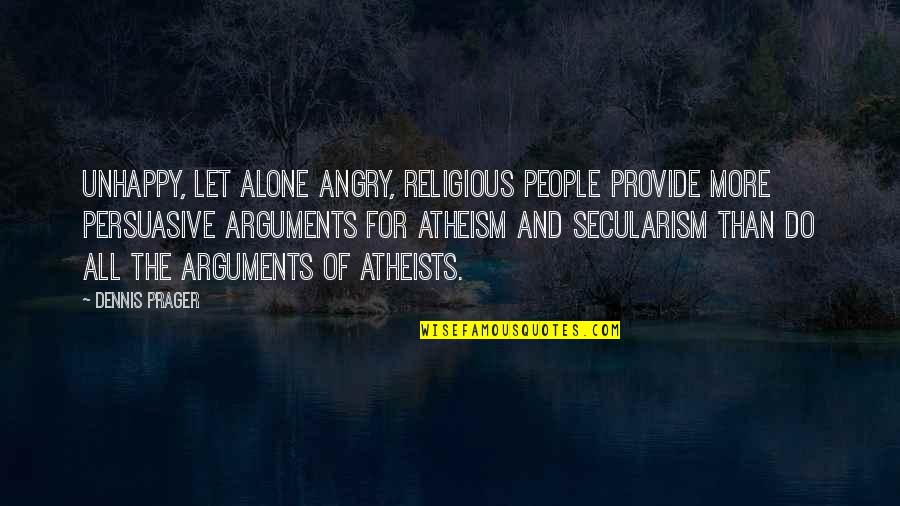 Secularism Quotes By Dennis Prager: Unhappy, let alone angry, religious people provide more