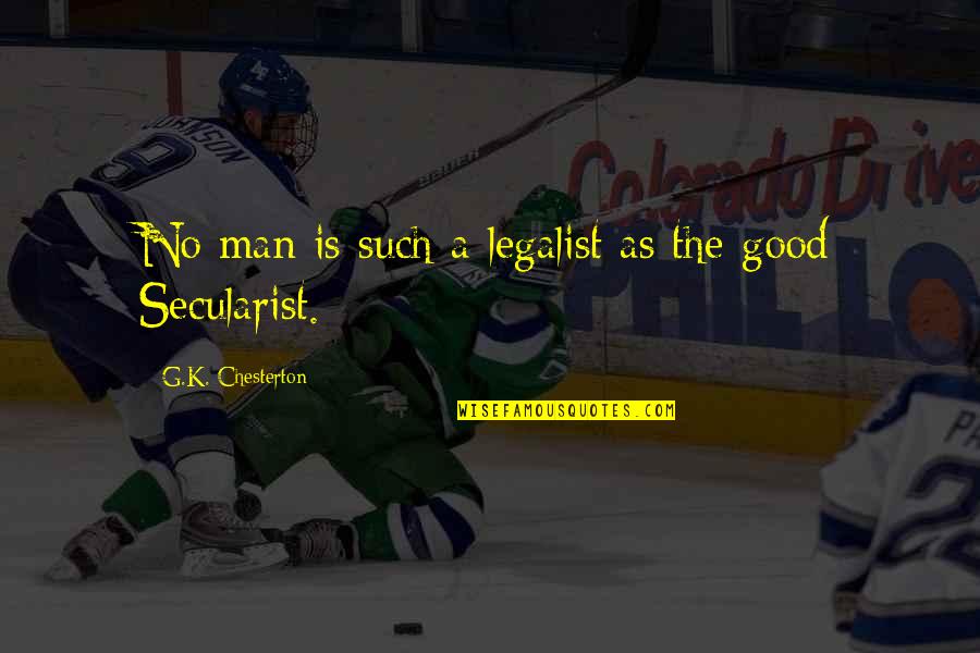 Secularism Quotes By G.K. Chesterton: No man is such a legalist as the