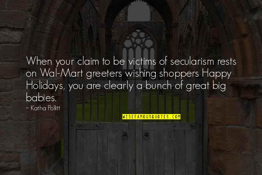 Secularism Quotes By Katha Pollitt: When your claim to be victims of secularism Secularism Quotes By Katha Pollitt: When your claim to be victims of secularism
