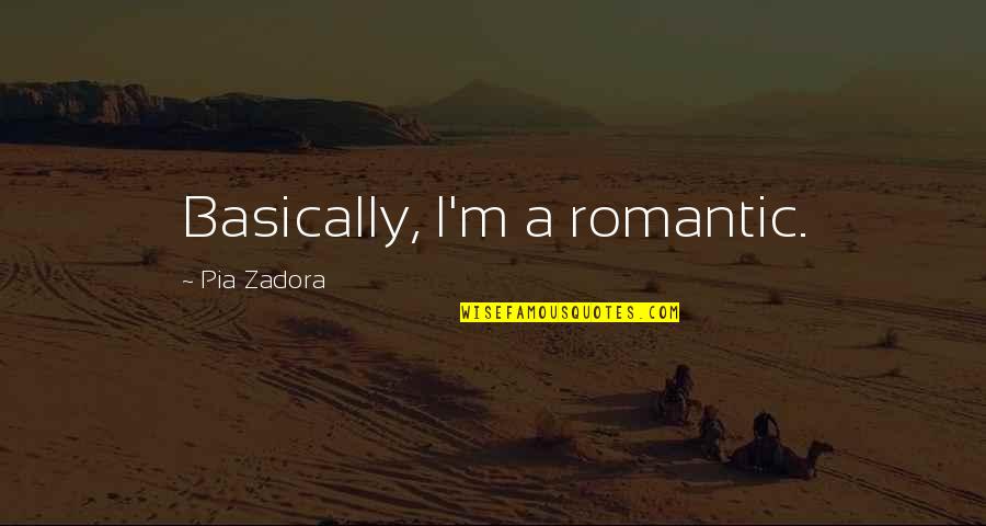 Secularist Propaganda Quotes By Pia Zadora: Basically, I'm a romantic.