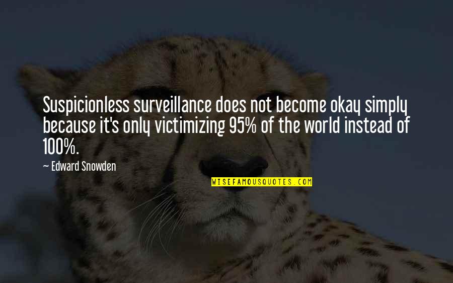 Secularization Quotes By Edward Snowden: Suspicionless surveillance does not become okay simply because