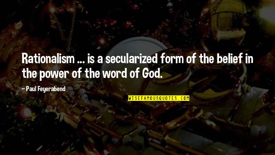 Secularized Quotes By Paul Feyerabend: Rationalism ... is a secularized form of the