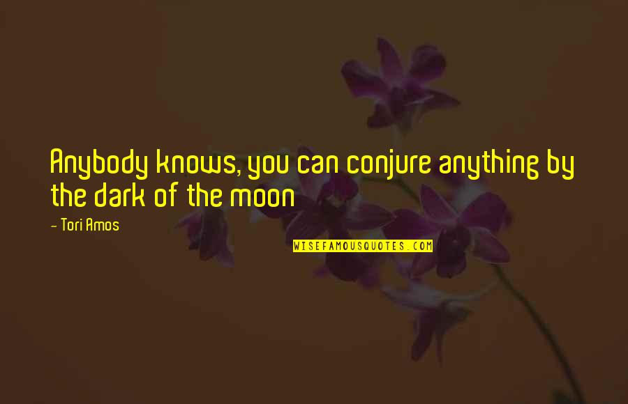 Secundario Quotes By Tori Amos: Anybody knows, you can conjure anything by the