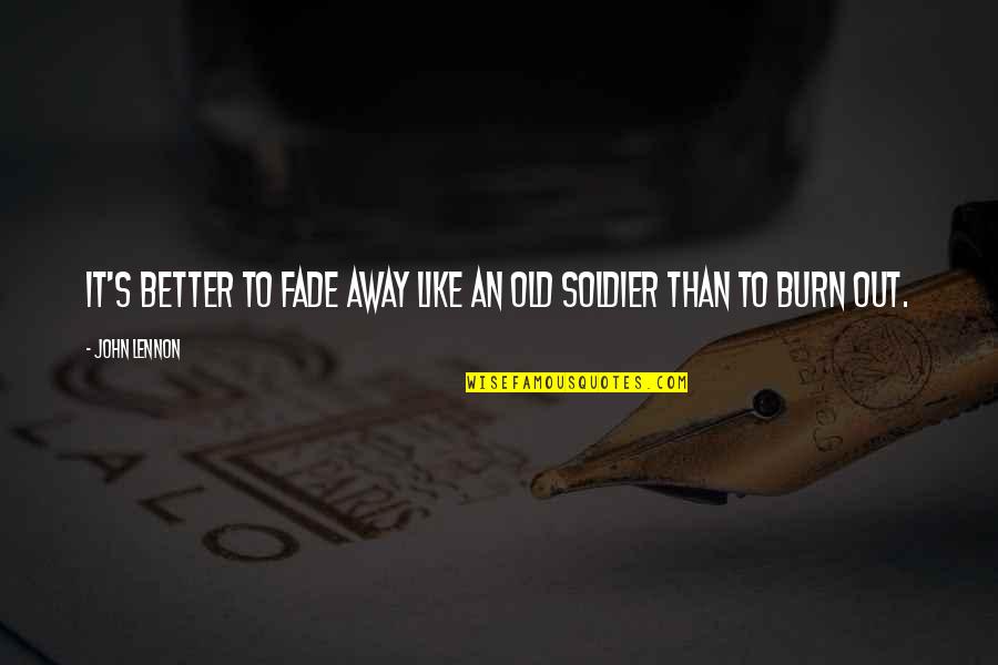 Secundarios Significado Quotes By John Lennon: It's better to fade away like an old