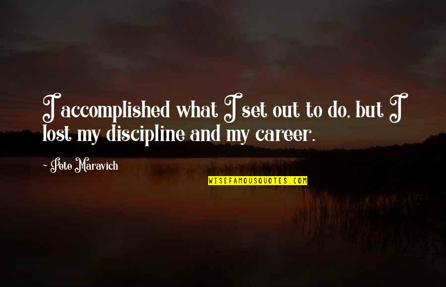 Secundas Quotes By Pete Maravich: I accomplished what I set out to do,