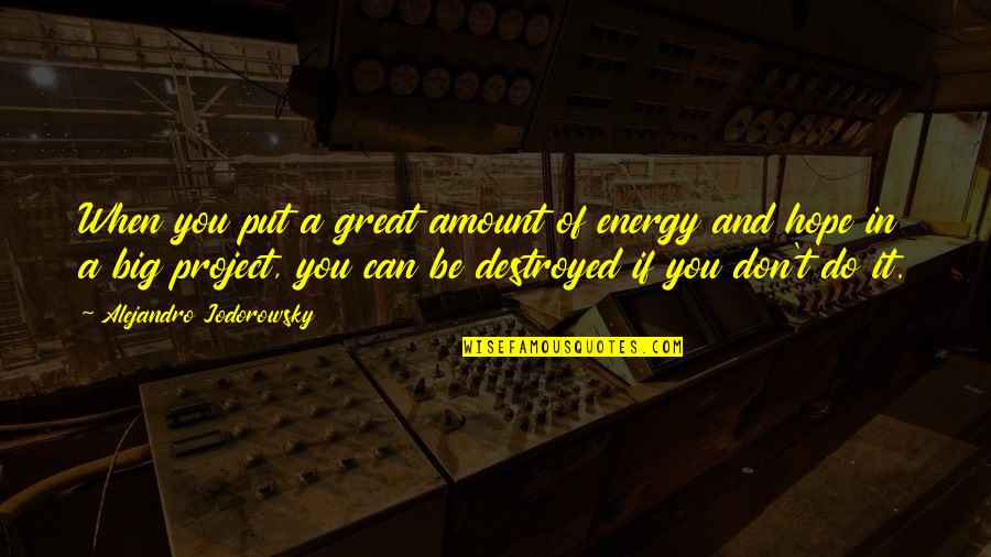 Secundino Rodriguez Quotes By Alejandro Jodorowsky: When you put a great amount of energy Secundino Rodriguez Quotes By Alejandro Jodorowsky: When you put a great amount of energy
