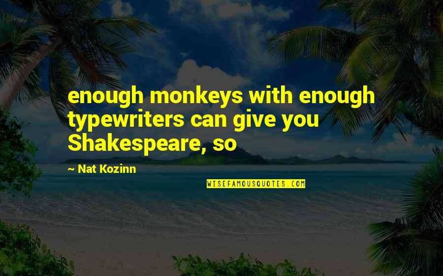 Secundo Real Estate Quotes By Nat Kozinn: enough monkeys with enough typewriters can give you