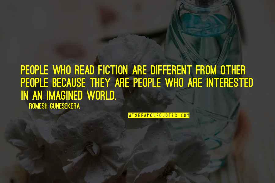 Secundus Latin Quotes By Romesh Gunesekera: People who read fiction are different from other Secundus Latin Quotes By Romesh Gunesekera: People who read fiction are different from other