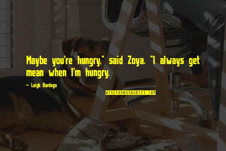 Secundus Quotes By Leigh Bardugo: Maybe you're hungry," said Zoya. "I always get