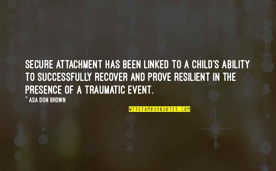 Secure Attachment Quotes By Asa Don Brown: Secure attachment has been linked to a child's