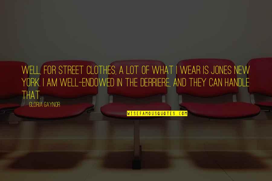 Secure Girl Quotes By Gloria Gaynor: Well, for street clothes, a lot of what Secure Girl Quotes By Gloria Gaynor: Well, for street clothes, a lot of what