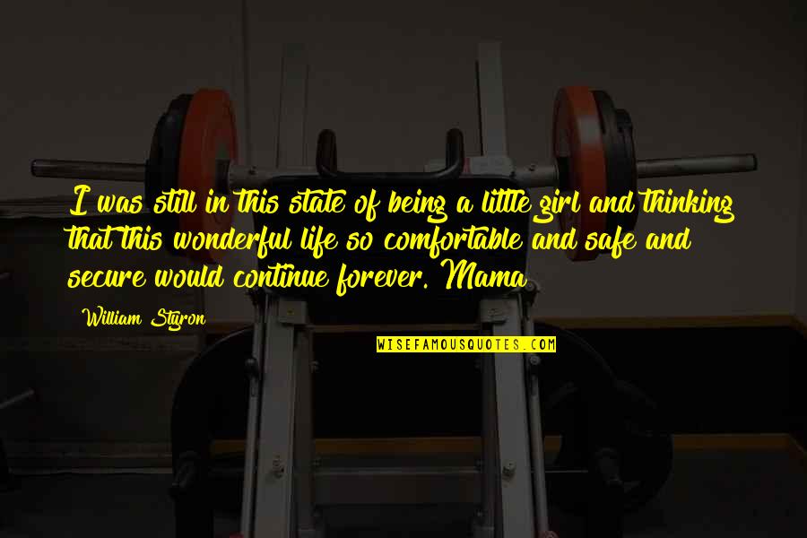 Secure Girl Quotes By William Styron: I was still in this state of being Secure Girl Quotes By William Styron: I was still in this state of being