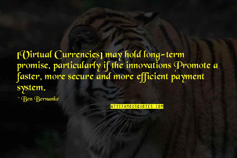 Secure Quotes By Ben Bernanke: [Virtual Currencies] may hold long-term promise, particularly if