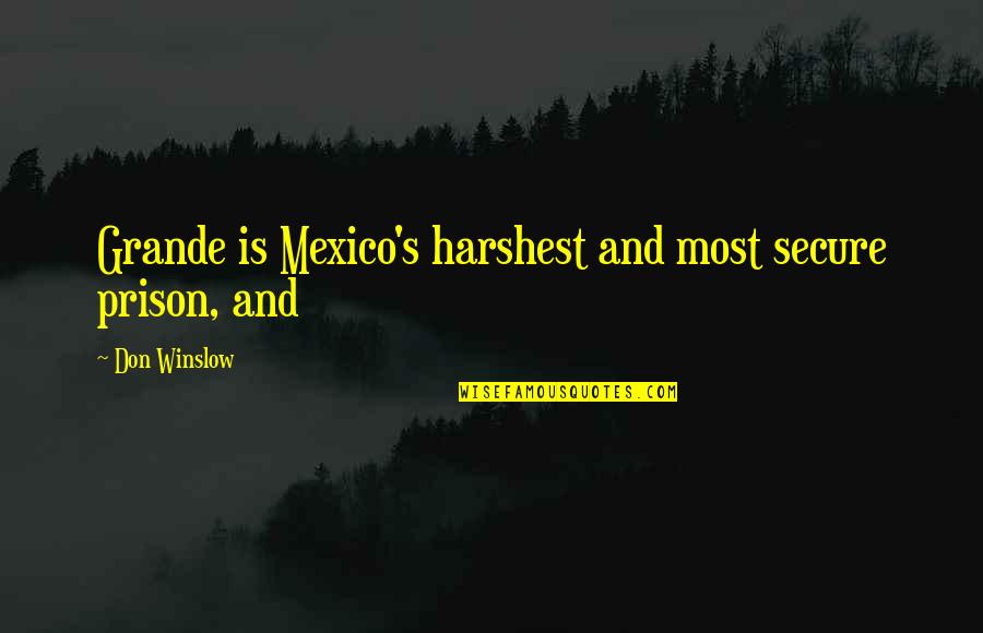 Secure Quotes By Don Winslow: Grande is Mexico's harshest and most secure prison,