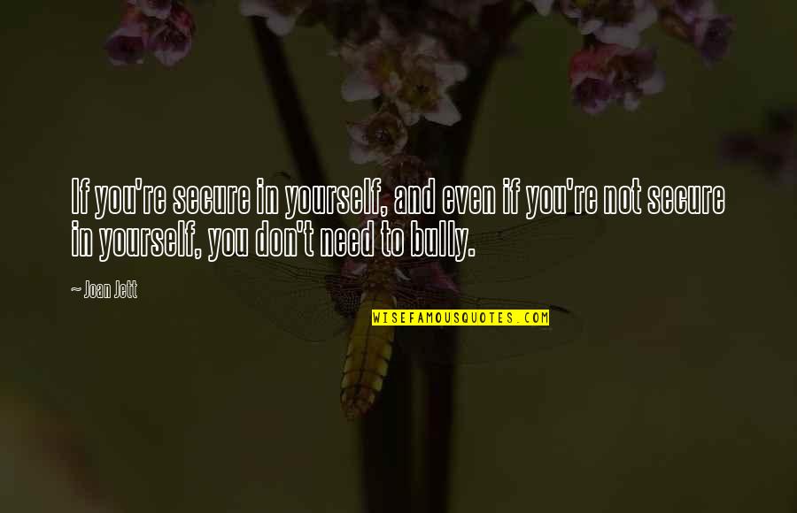 Secure Yourself Quotes By Joan Jett: If you're secure in yourself, and even if