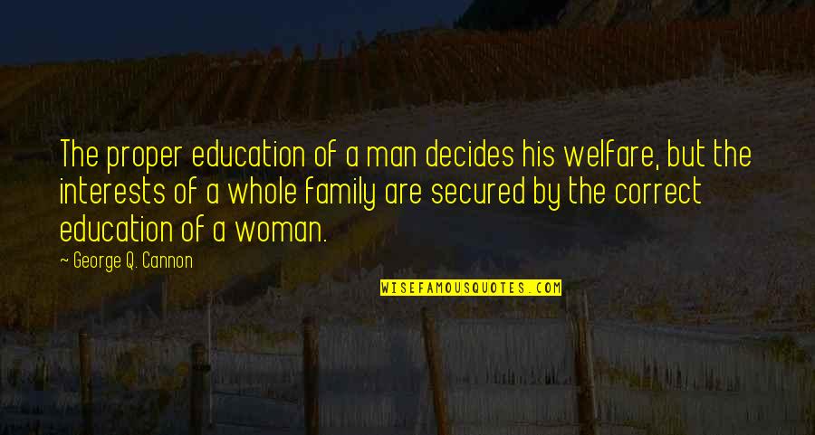 Secured Quotes By George Q. Cannon: The proper education of a man decides his Secured Quotes By George Q. Cannon: The proper education of a man decides his