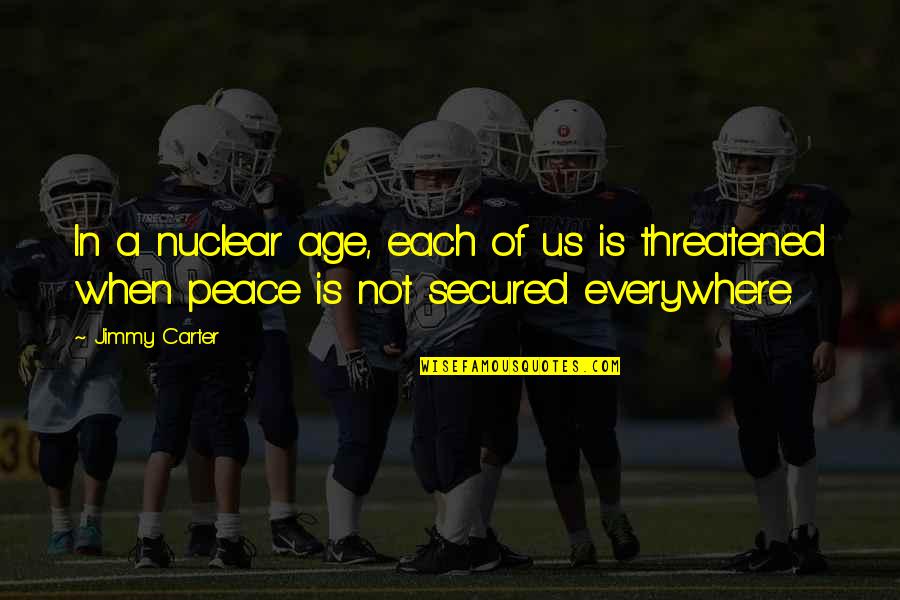 Secured Quotes By Jimmy Carter: In a nuclear age, each of us is