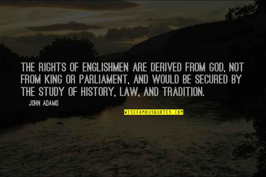 Secured Quotes By John Adams: The rights of Englishmen are derived from God,