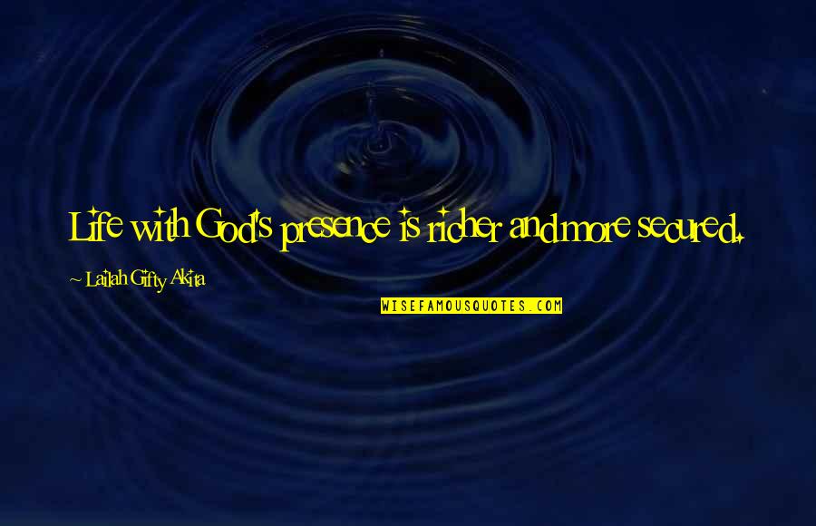 Secured Quotes By Lailah Gifty Akita: Life with God's presence is richer and more