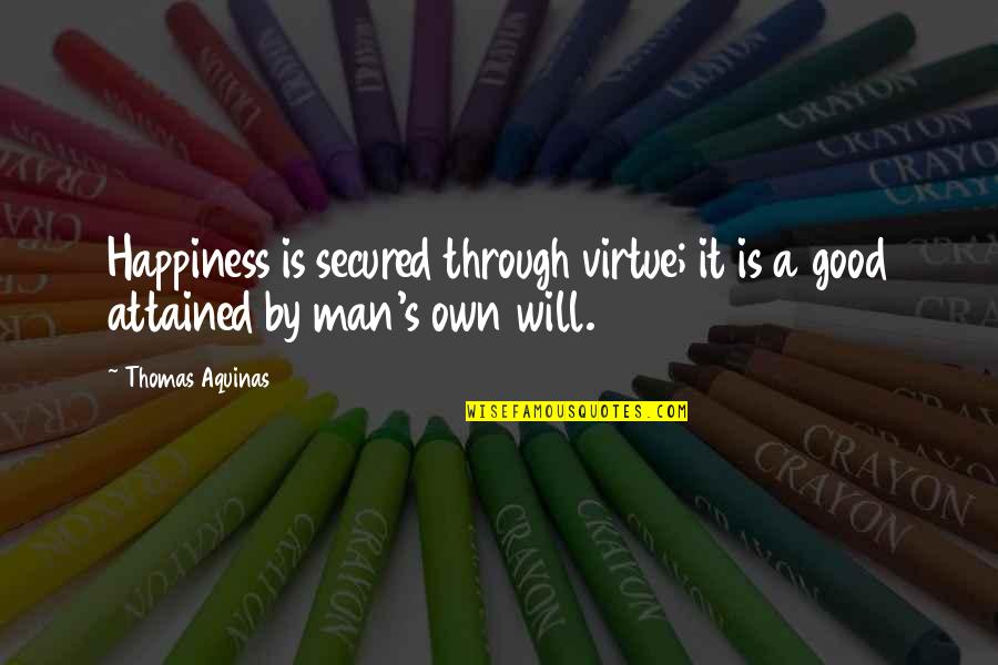 Secured Quotes By Thomas Aquinas: Happiness is secured through virtue; it is a