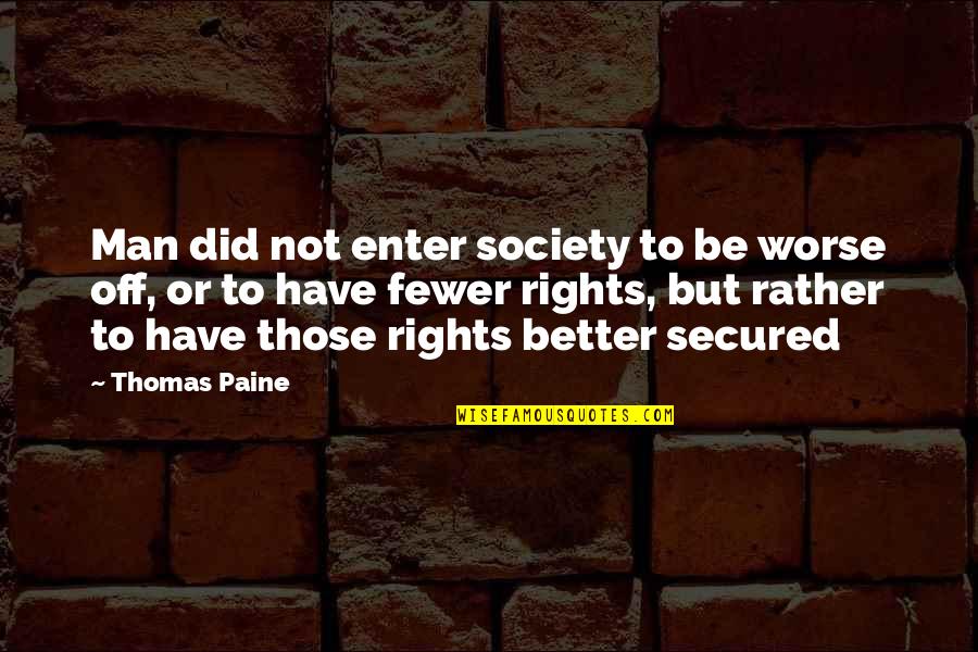 Secured Quotes By Thomas Paine: Man did not enter society to be worse Secured Quotes By Thomas Paine: Man did not enter society to be worse