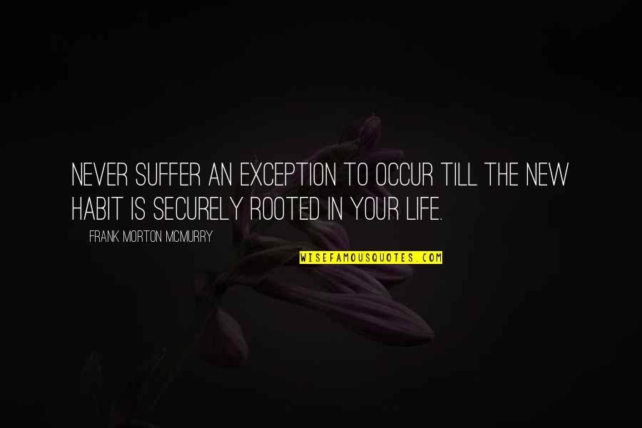 Securely Quotes By Frank Morton McMurry: Never suffer an exception to occur till the
