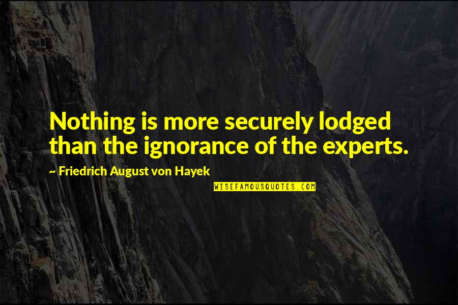 Securely Quotes By Friedrich August Von Hayek: Nothing is more securely lodged than the ignorance
