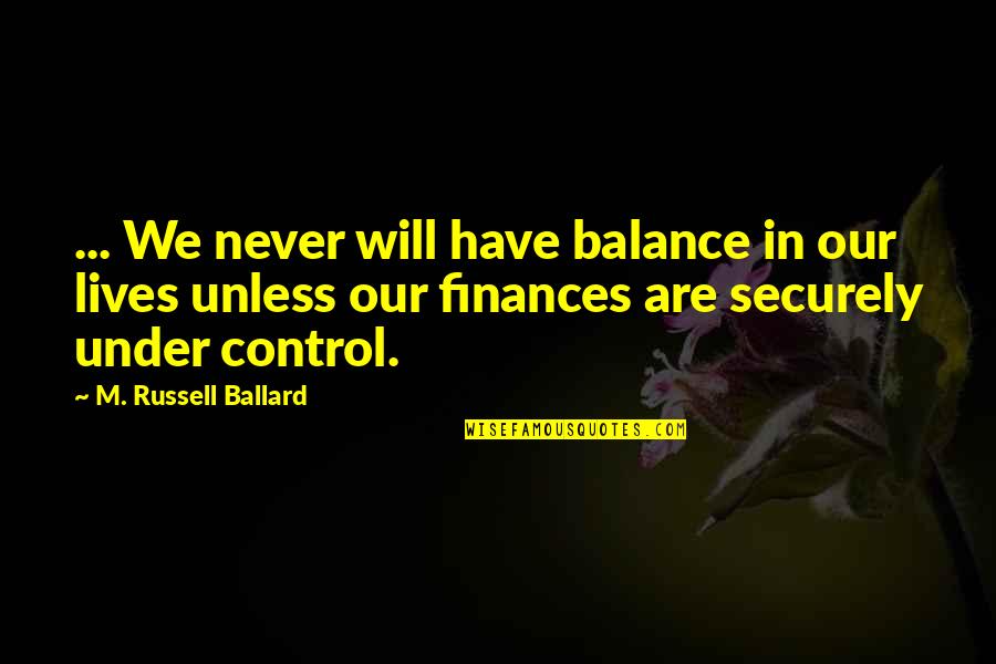 Securely Quotes By M. Russell Ballard: ... We never will have balance in our