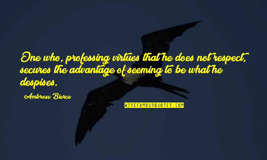 Secures Quotes By Ambrose Bierce: One who, professing virtues that he does not Secures Quotes By Ambrose Bierce: One who, professing virtues that he does not