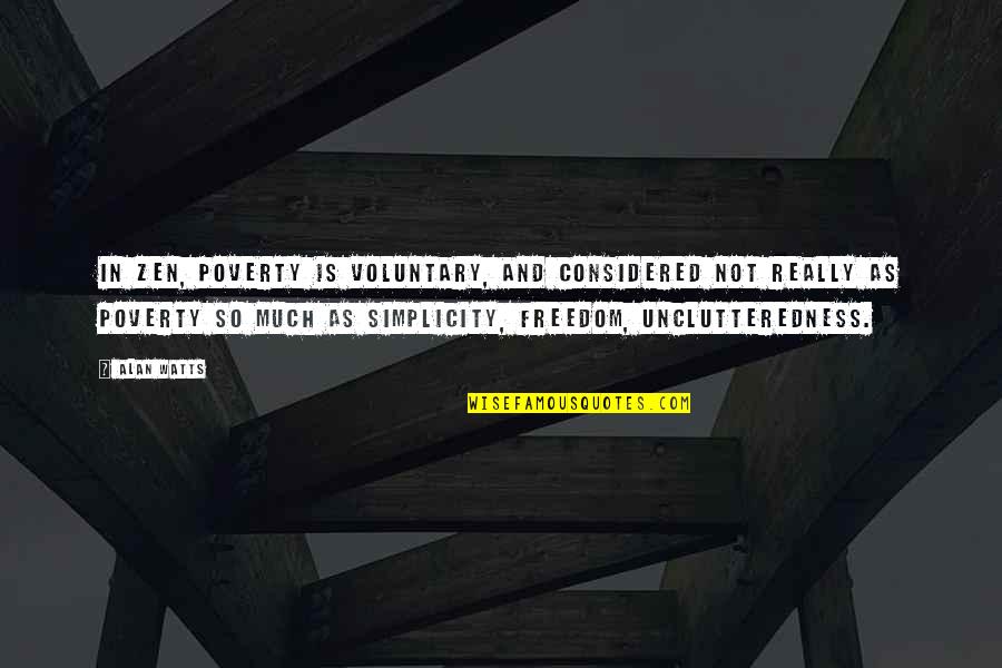 Securitarians Quotes By Alan Watts: In Zen, poverty is voluntary, and considered not Securitarians Quotes By Alan Watts: In Zen, poverty is voluntary, and considered not