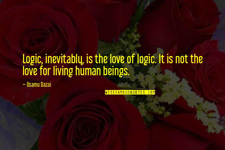 Securitate Si Quotes By Osamu Dazai: Logic, inevitably, is the love of logic. It