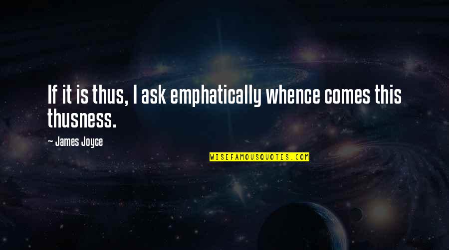 Securitization Jobs Quotes By James Joyce: If it is thus, I ask emphatically whence