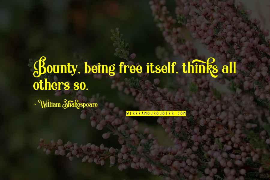 Securitization Jobs Quotes By William Shakespeare: Bounty, being free itself, thinks all others so. Securitization Jobs Quotes By William Shakespeare: Bounty, being free itself, thinks all others so.