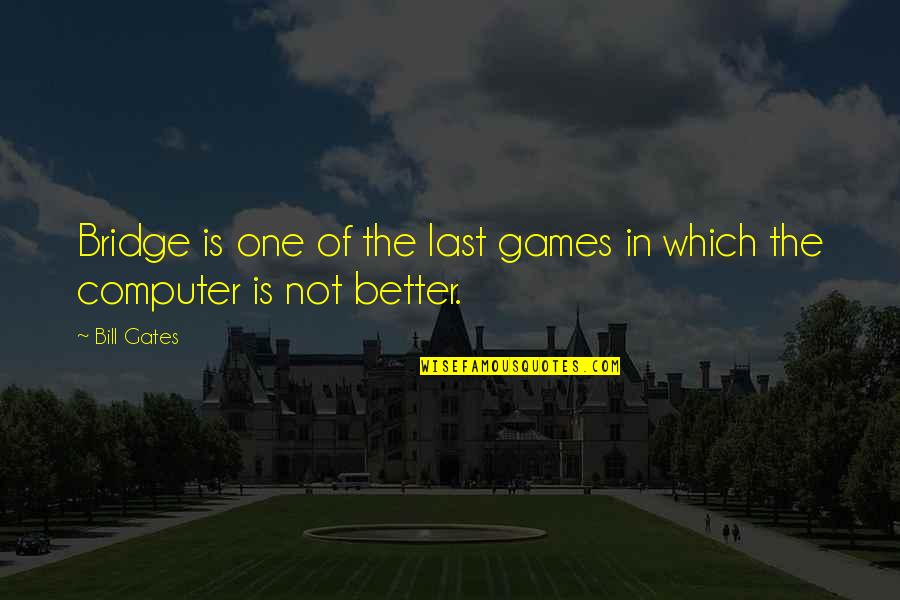 Securitized Quotes By Bill Gates: Bridge is one of the last games in