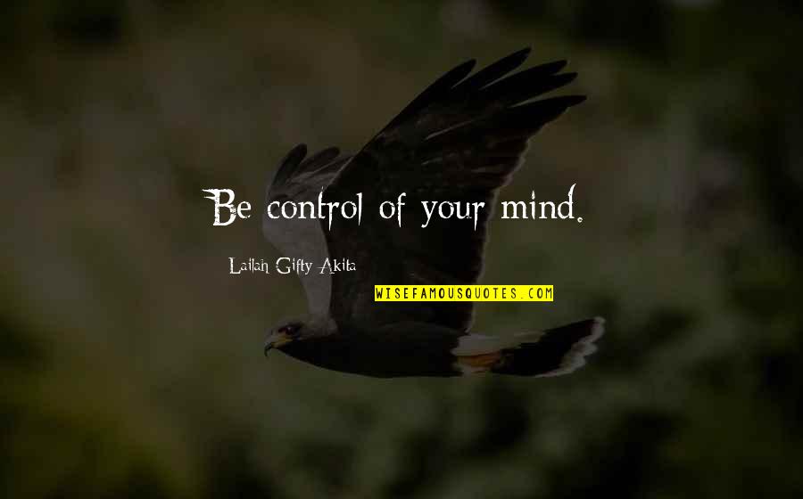 Securitized Quotes By Lailah Gifty Akita: Be control of your mind.