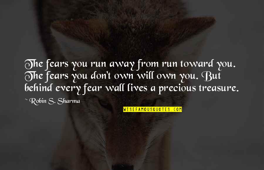 Security All Star Quotes By Robin S. Sharma: The fears you run away from run toward