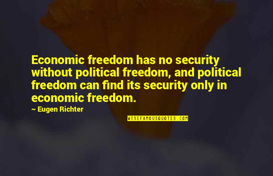 Security And Freedom Quotes By Eugen Richter: Economic freedom has no security without political freedom,