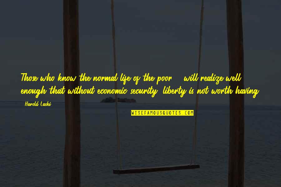 Security And Liberty Quotes By Harold Laski: Those who know the normal life of the