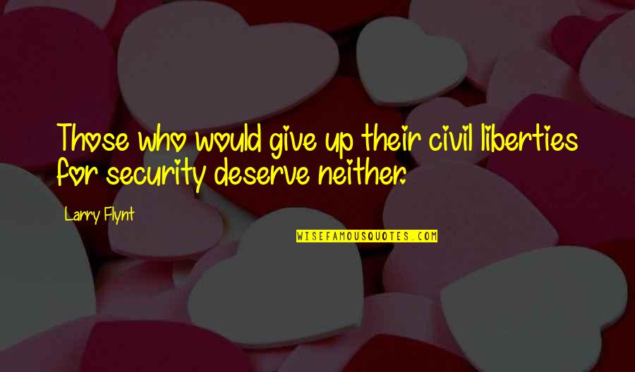 Security And Liberty Quotes By Larry Flynt: Those who would give up their civil liberties