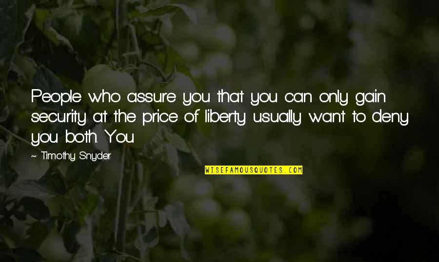 Security And Liberty Quotes By Timothy Snyder: People who assure you that you can only