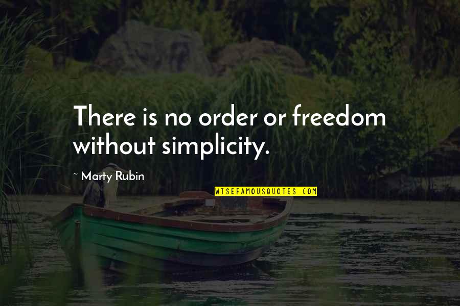 Security And Protection Quotes By Marty Rubin: There is no order or freedom without simplicity.