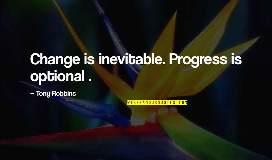 Security And Protection Quotes By Tony Robbins: Change is inevitable. Progress is optional .